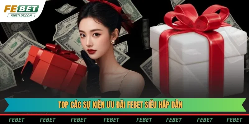 Top các sự kiện ưu đãi Febet siêu hấp dẫn Top các sự kiện ưu đãi Febet siêu hấp dẫn